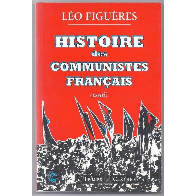 LEO FIGUERES : Histoire des communistes Français.