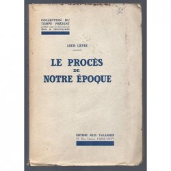 Louis Lièvre : Le Procès de notre époque. Edition originale. Envoi de l'auteur.