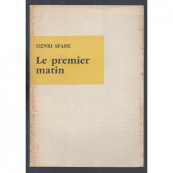 Henri Spade : Le Premier matin. Envoi de l'auteur.