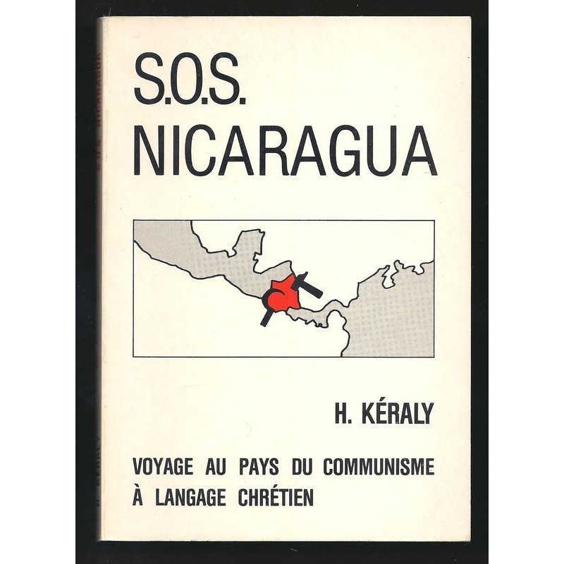 H. KERALY : S.O.S NICARAGUA.  Voyage au pays du communisme à langage chrétien.