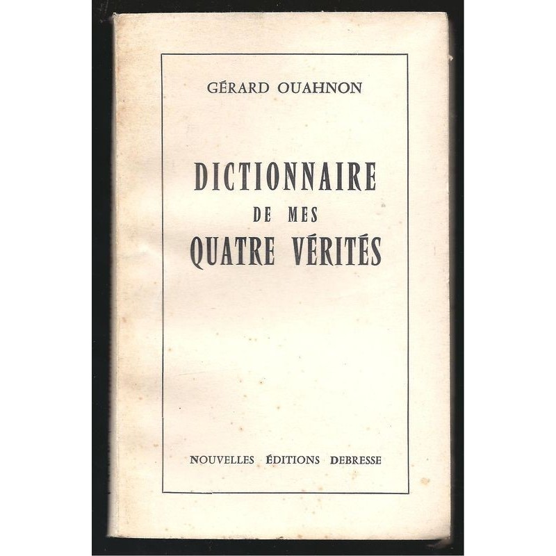 Gérard OUAHNON : Dictionnaire de mes quatre vérités.