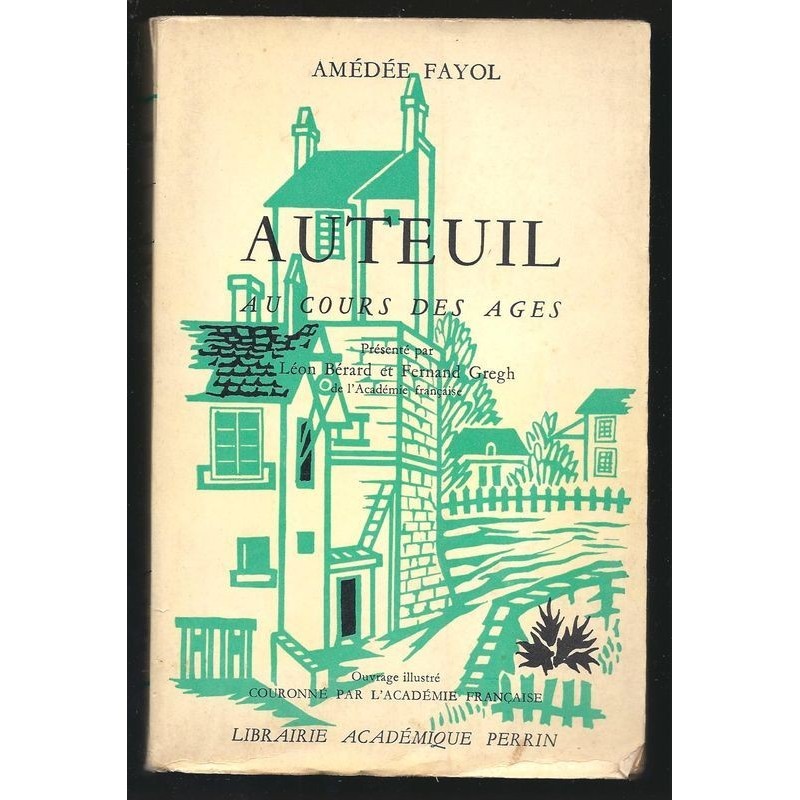 Amédée FAYOL : Auteuil au cours des âges.