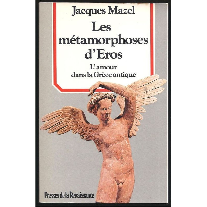Jacques Mazel  : Les Métamorphoses d'Eros. L'Amour dans la Grèce antique.