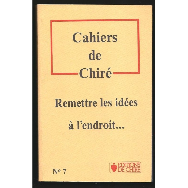 Collectif : Cahiers de Chiré. Remettre les idées à l'endroit...