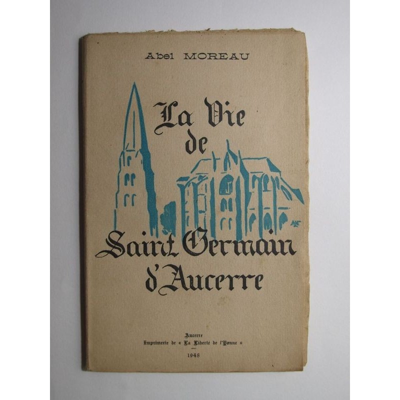 Abel Moreau : La vie de Saint Germain d'Aucerre