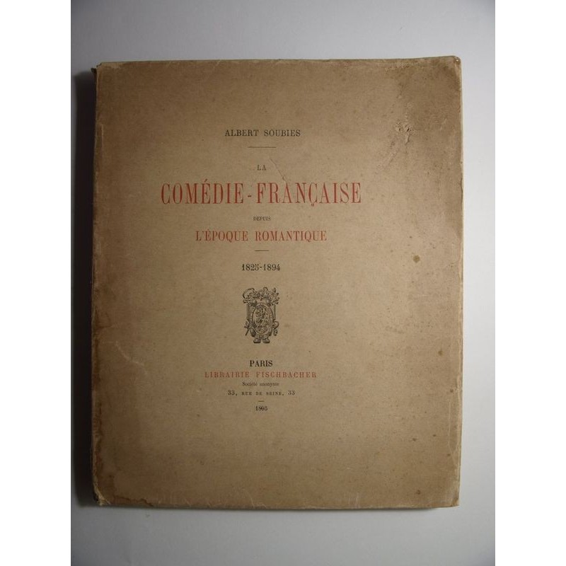 Albert Soubies : La comédie française depuis l'époque romantique. 1825-1894