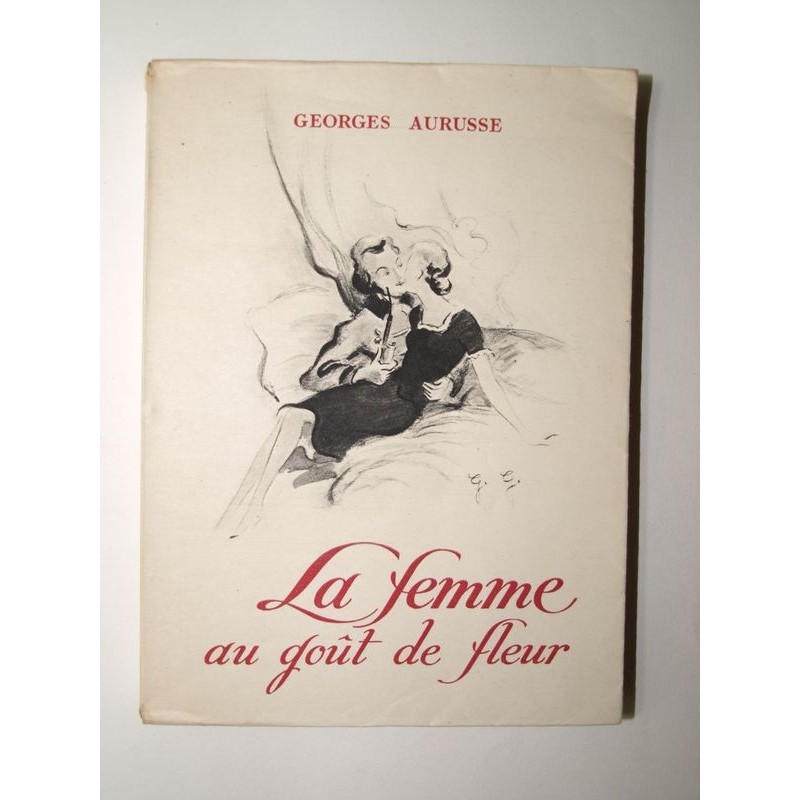 Georges Aurusse : La femme au goût de fleur. Edition originale.