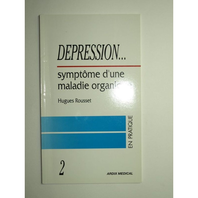 ROUSSET Hugues : Dépression et...Symptôme d'une maladie organique.