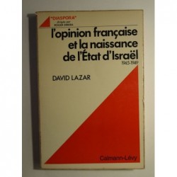 David Lazar : L'opinion française et la naissance de l'Etat d'Israël 1945-1949.