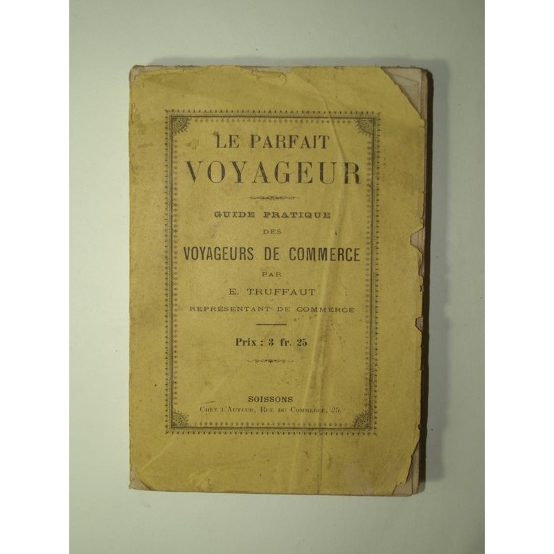 TRUFFAUT. E. : Le parfait voyageur. Guide pratique des voyageurs de commerce. Edition originale.