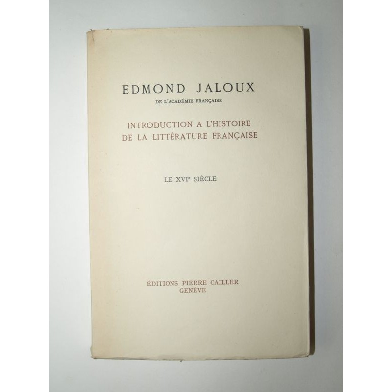 Jaloux Edmond : Introduction à l'Histoire de la Litterature Française. Le XVI Siècle.