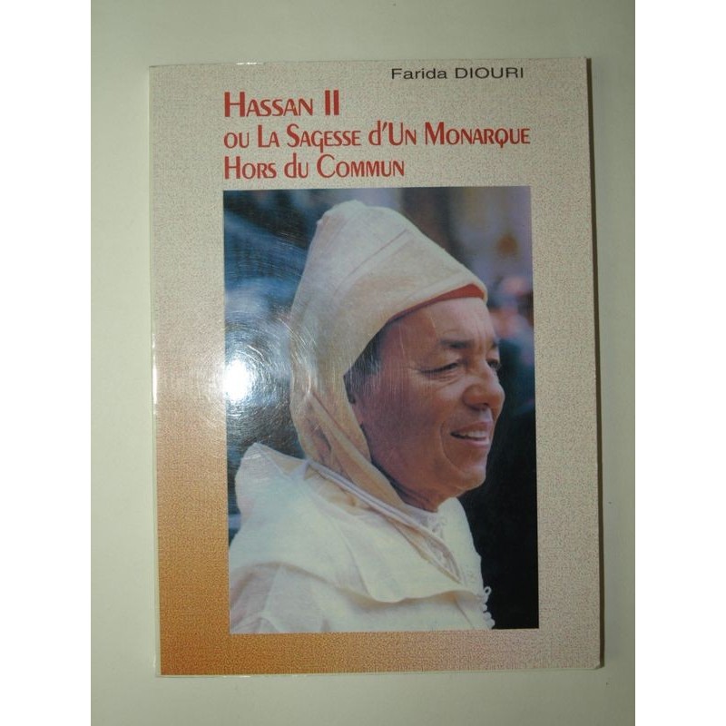 DIOURI Farida : Hassan II ou la sagesse d'un monarque hors du commun.
