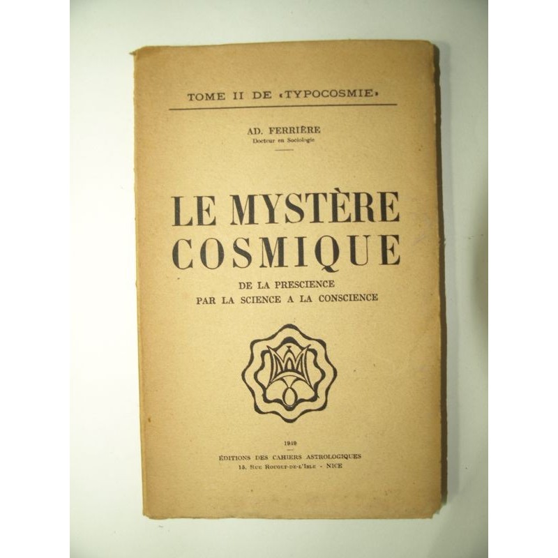 Ferrière  Ad. : Le mystère cosmique de la prescience par la science à la conscience.