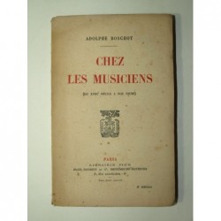 Boschot  Adolphe : Chez les musiciens. (Du XVIII e à nos jours).