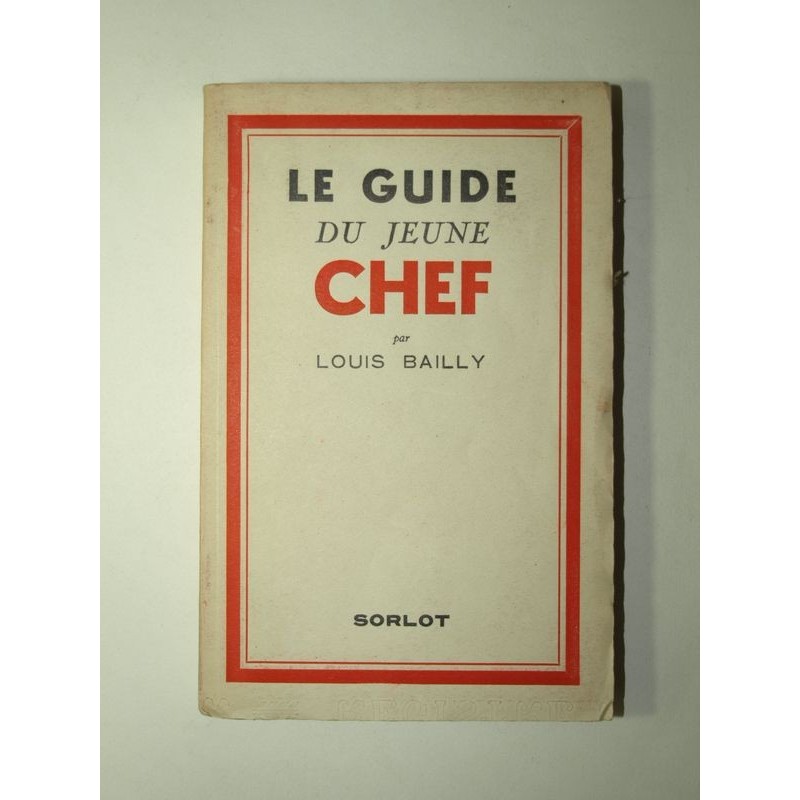 BAILLY Louis : Le guide du jeune chef.