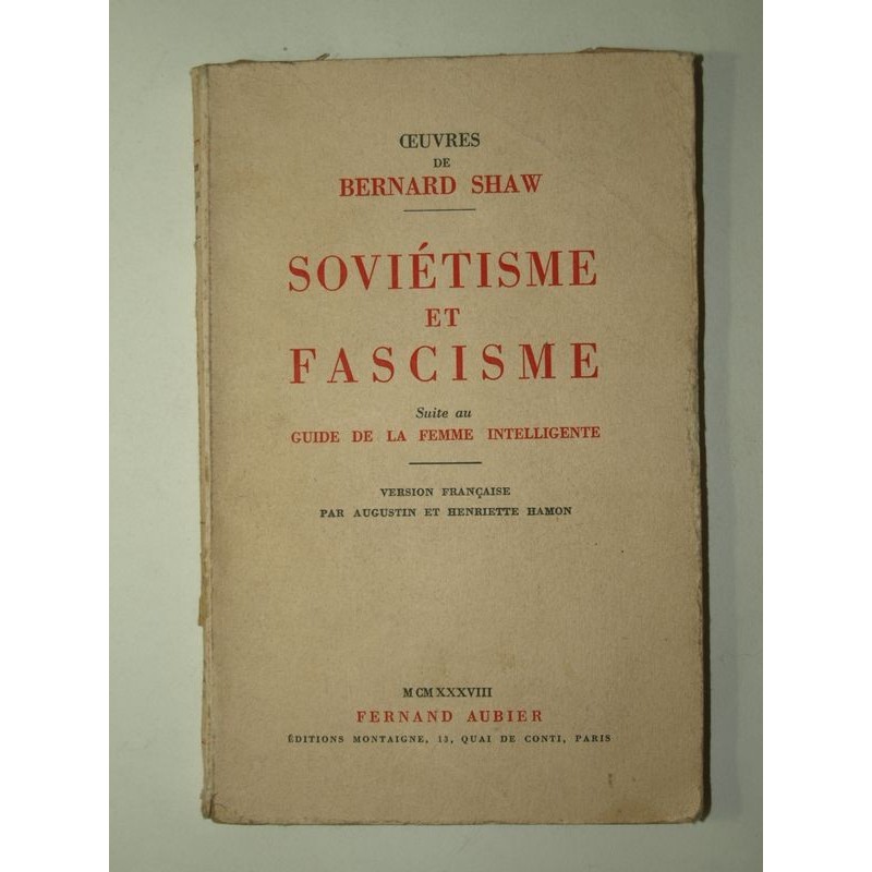 SHAW Bernard : Soviétisme et fascisme. Suite au Guide de la Femme intelligente.