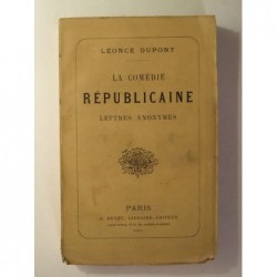 DUPONT Léonce : La comédie républicaine. Lettres anonymes.