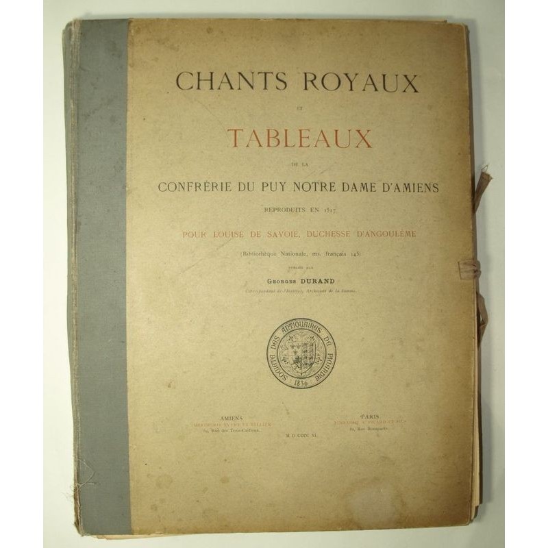 DURAND Georges : Chants royaux et tableaux de la confrérie du Puy Notre-Dame d'Amiens reproduits en 1517.