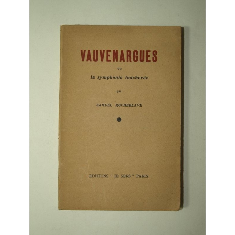 ROCHEBLAVE Samuel : Vauvenargues ou la symphonie inachevée. Edition originale.