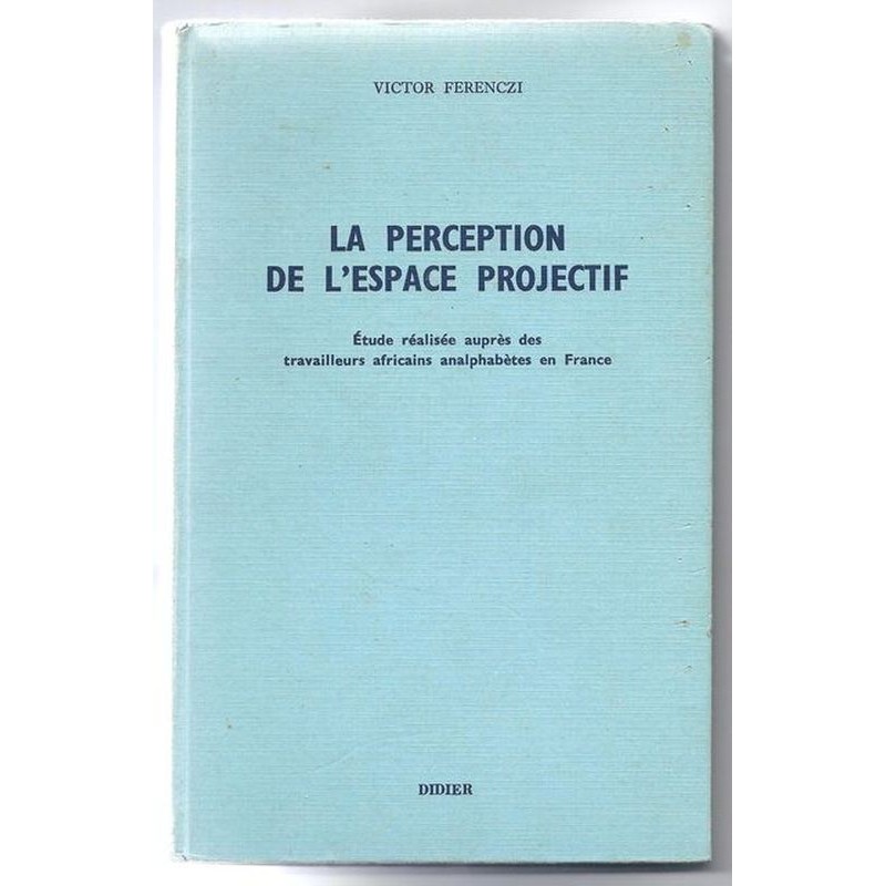 FERENCZI Victor : La perception de l'espace projectif. Étude réalisée auprès des travailleurs africains analphabètes en