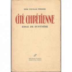 PERRIER Nicolas (Dom) : Cité chrétienne. Essai de synthèse.