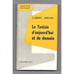ARDANT Gabriel : La Tunisie d'aujourd'hui et de demain.