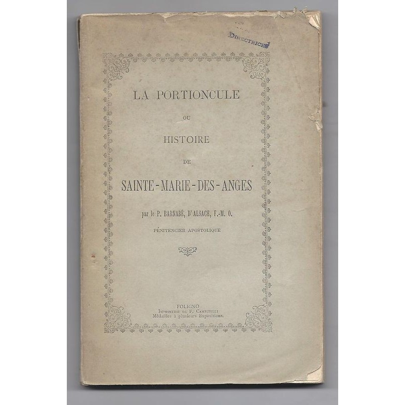 ALSACE Barnabé d'  : La Portioncule ou Histoire de Sainte-Marie-des-Anges.