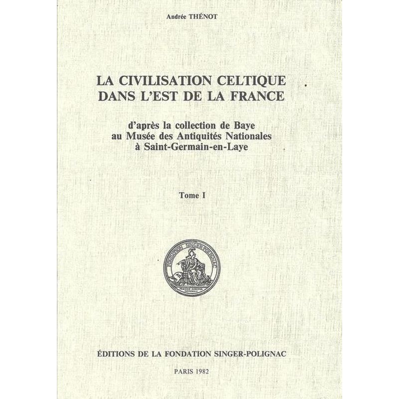 THENOT André : La civilisation celtique dans l'Est de la France. Tomes 1 et 2. Complet.