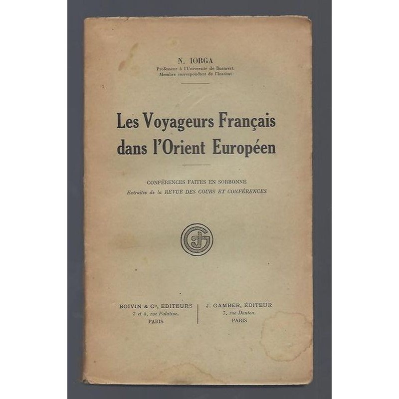 IORGA Nicolae : Les Voyageurs français dans l'Orient européen.