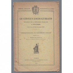 GRANDCHAMP Pierre : Le citoyen Louis Guiraud proconsul de la République Française à Tunis (12 avril - 20 sept 1796).
