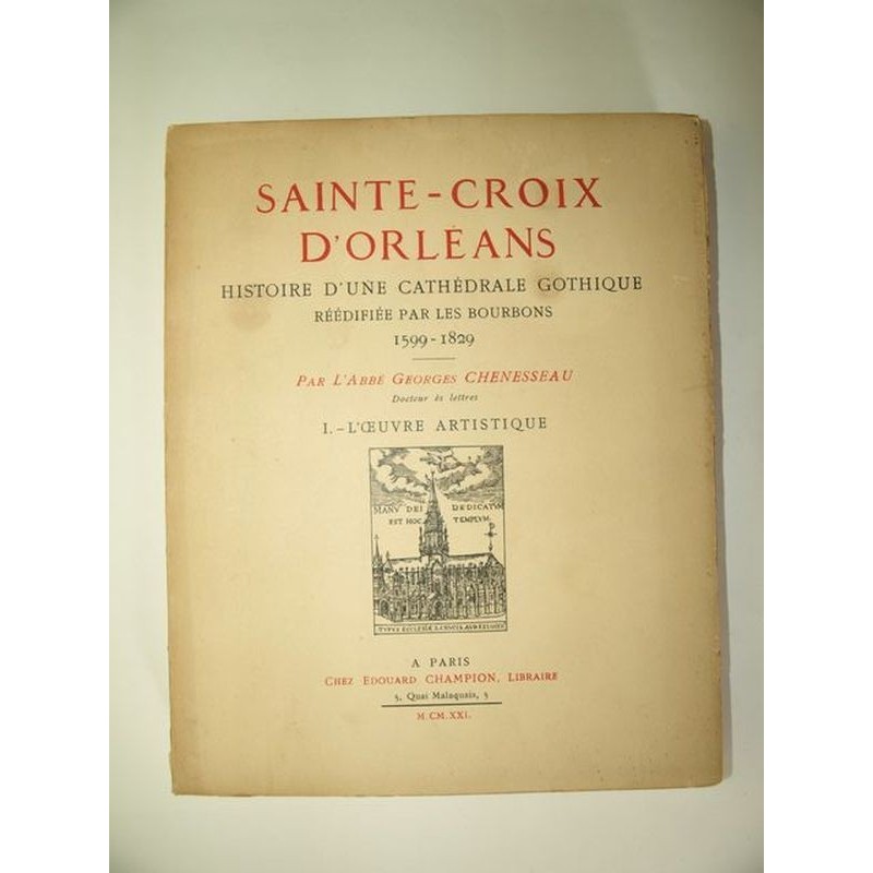 CHENESSEAU Georges : Sainte-Croix d'Orléans.  Histoire d'une Cathédrale gothique. Tome 1