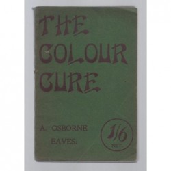 A. OSBORNE EAVES : The colour cure. a POPULAR eXPOSITION OF THE uSE OF cOLOUR IN THE tREaTMENT OF dISEASE. E.O.