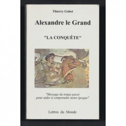 Gobet Thierry : Alexandre Le Grand. "La conquête". Envoi de l'auteur.
