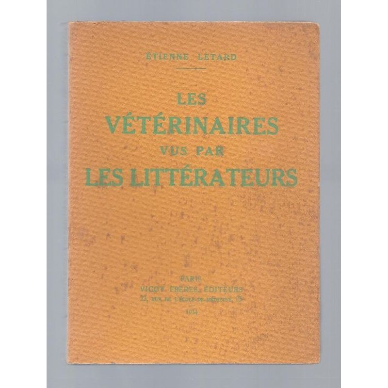 LETARD Etienne : Les vétérinaires vus par les littérateurs.