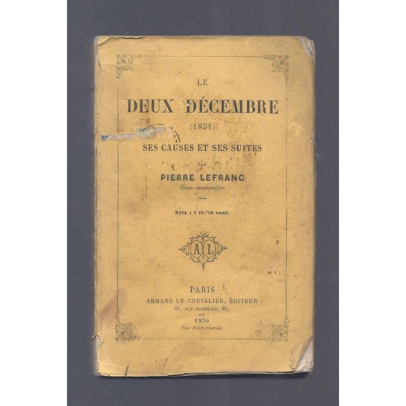 LEFRANC Pierre : Le deux décembre (1851) ses causes et suites. Edition originale.