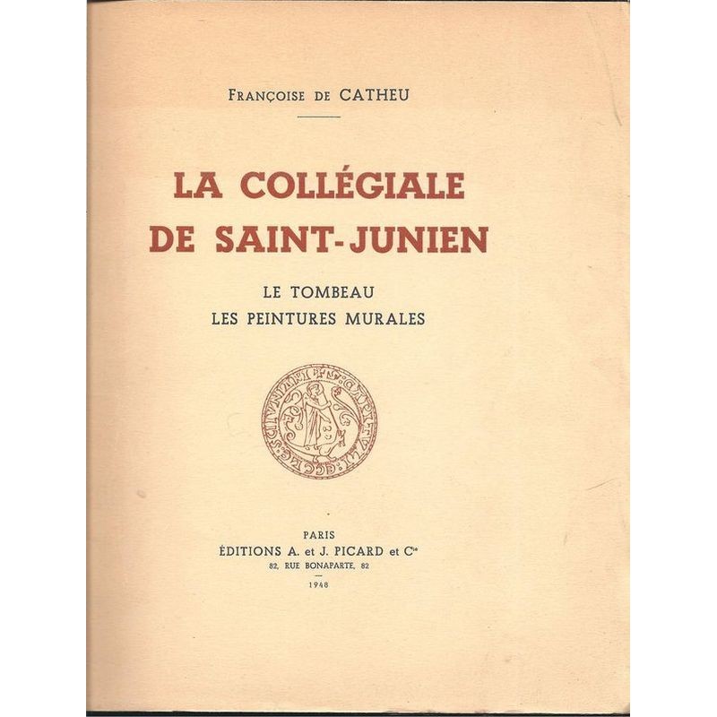 CATHEU Françoise de : La Collégiale de Saint-Junien. Le tombeau. Les peintures murales.