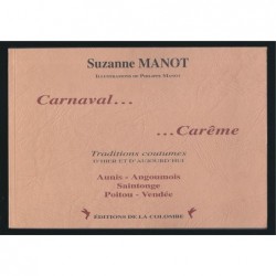 MANOT S. : Carnaval...Carême. Traditions coutumes d'hier et d'aujourd'hui. Aunis - Angoumois - Saintonge - Poitou - Vend