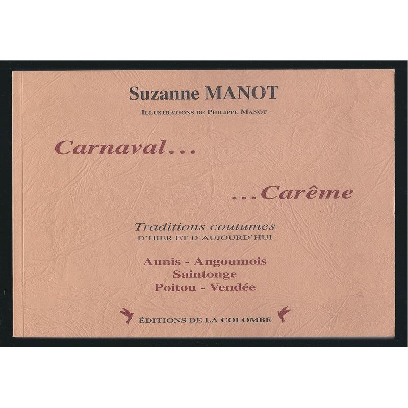 MANOT S. : Carnaval...Carême. Traditions coutumes d'hier et d'aujourd'hui. Aunis - Angoumois - Saintonge - Poitou - Vend
