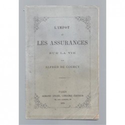 COURCY Alfred de  : L'impôt et les assurances sur la vie. Edition originale.