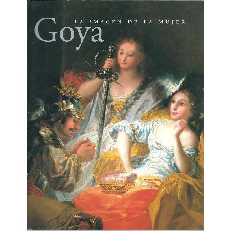 CALVO SERRALLER Francisco : Goya. La imagen de la Mujer