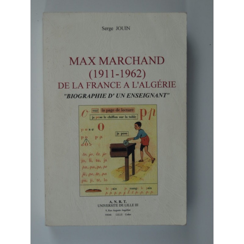 JOUIN  Serge  : Max Marchand ( 1911-1962 ) de la France à l’Algérie . Biographie d’un enseignant
