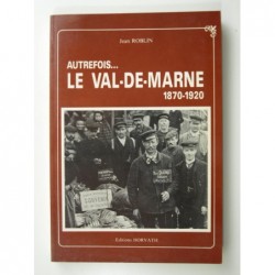 Roblin Jean : Autrefois...Le Val-de-Marne 1870-1920.