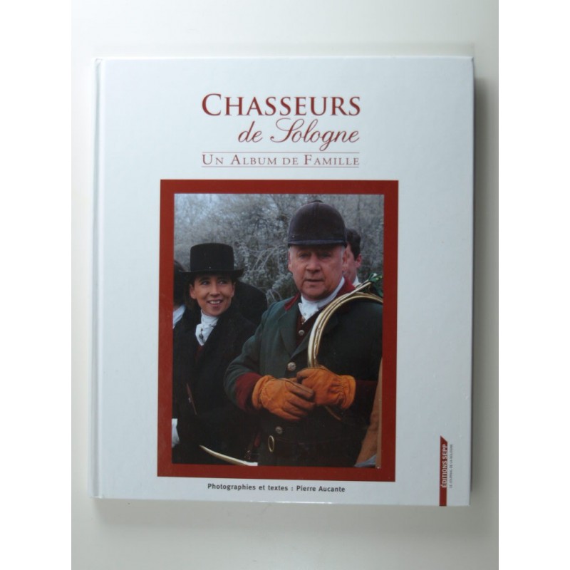 Aucante Pierre : Chasseurs de Sologne. Un Album de famille.