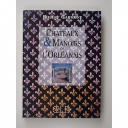 GAUMONT Robert : Châteaux et Manoirs de l'Orléanais. 2e édition.