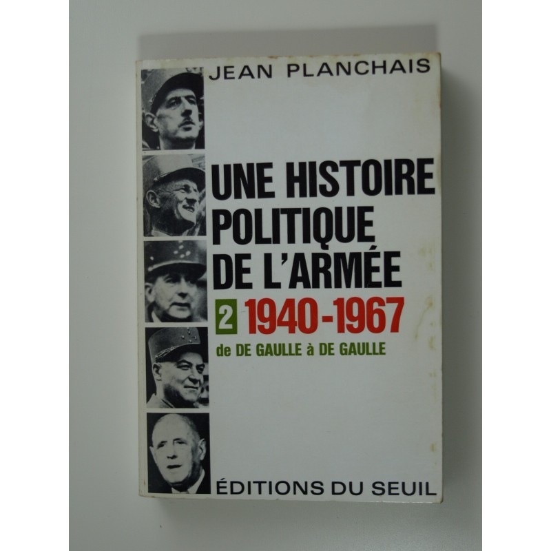 Planchais Jean : Une histoire politique de l'armée.Tome II 1940-1967. De de Gaulle à de Gaulle.