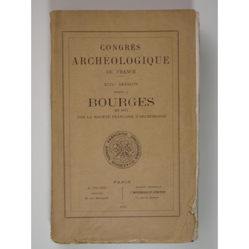 Congrès archéologique de France. XCIVe Session tenue à Bourges en 1931 par la Société Française d'Archéologie.