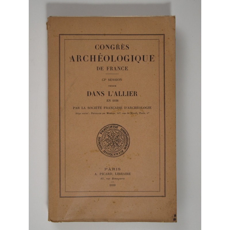 : Congrès archéologique de France. CIe Session tenue dans l'Allier en 1938 par la Société Française d'Archéologie.