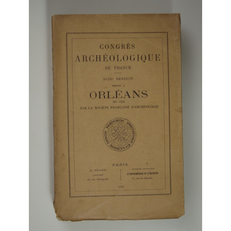 : Congrès archéologique de France. XCIIIe Session tenue à Orléans en 1930 par la Société Française d'Archéologie.
