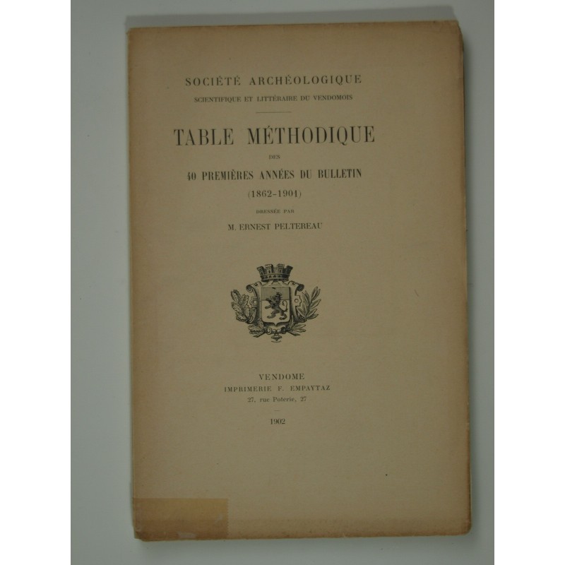 Peltereau Ernest : Société archéologique du Vendömois. Table méthodique des 40 premières années du bulletin (1862 - 1901