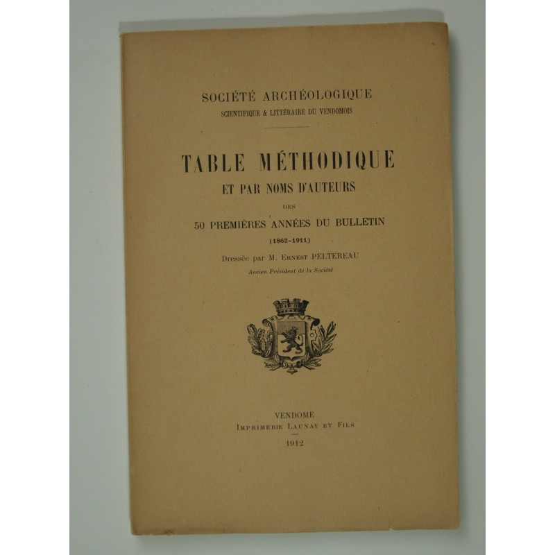 Peltereau Ernest : Société archéologique du Vendömois. Table méthodique et par noms d'auteurs des 50 années du bulletin